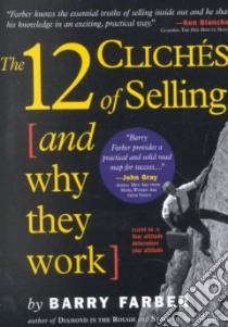 12 Cliches of Selling and Why They Work libro in lingua di Farber Barry J.