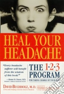 Heal Your Headache libro in lingua di Buchholz David M.D., Reich Stephen G. M.D. (FRW)