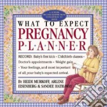 What to Expect Pregnancy Planner libro in lingua di Murkoff Heidi Eisenberg, Eisenberg Arlene, Hathaway Sandee