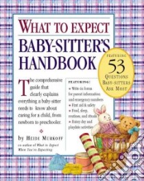 What to Expect Baby-Sitter's Handbook libro in lingua di Murkoff Heidi Eisenberg, Mazel Sharon