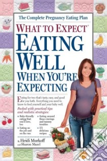 What to Expect Eating Well When You're Expecting libro in lingua di Murkoff Heidi Eisenberg, Mazel Sharon