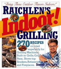 Indoor! Grilling libro in lingua di Raichlen Steven, Goldman Susan (PHT), Tanovitz Ron (ILT)