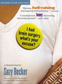 I Had Brain Surgery, What's Your Excuse? libro in lingua di Becker Suzy