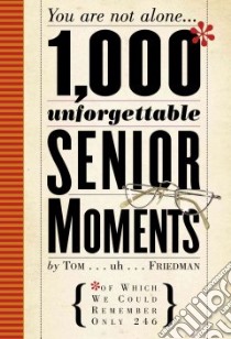1,000 Unforgettable Senior Moments libro in lingua di Friedman Tom