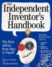 The Independent Inventor's Handbook libro in lingua di Foreman Louis J., Welytok Jill Gilbert