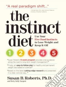 The Instinct Diet libro in lingua di Roberts Susan B. Ph.D., Sargent Betty Kelly