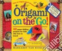 Origami on the Go! libro in lingua di Van Sicklen Margaret