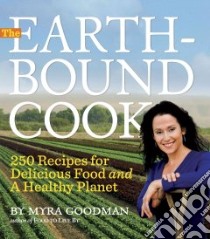 The Earthbound Cook libro in lingua di Goodman Myra, McKinstry Pamela, LaCasse Sarah, Sweet Ronni, Duisterhof Miki (PHT)