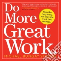 Do More Great Work libro in lingua di Stanier Michael Bungay