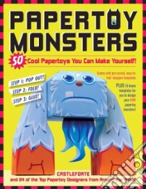 Papertoy Monsters libro in lingua di Workman Publishing (COR), Castleforte Brian, Rabin Netta (CON), James Robert (ILT)