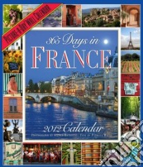 365 Days in France 2012 Calendar libro in lingua di Wells Patricia, Rothfeld Steven (PHT)