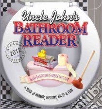 Cal 2012 Uncle John's Bathroom Reader libro in lingua di Bathroom Readers' Institute (COR)