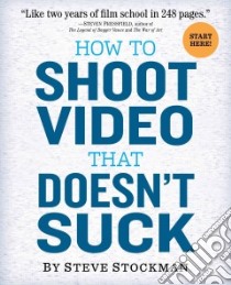 How to Shoot Video That Doesn't Suck libro in lingua di Stockman Steve