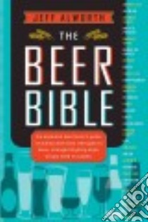 The Beer Bible libro in lingua di Alworth Jeff