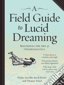 A Field Guide to Lucid Dreaming libro in lingua di Tuccillo Dylan, Zeizel Jared, Peisel Thomas, Singh Mahendra (ILT)
