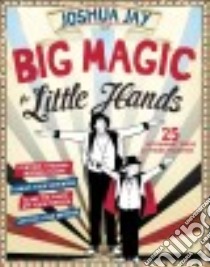 Big Magic for Little Hands libro in lingua di Jay Joshua