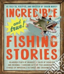 Incredible and True! Fishing Stories libro in lingua di Morey Shaun