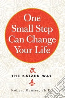 One Small Step Can Change Your Life libro in lingua di Maurer Robert Ph.D.