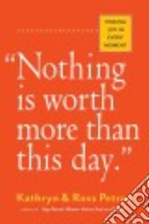Nothing Is Worth More Than This Day libro in lingua di Petras Kathryn, Petras Ross