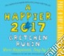 A Happier 2017 Calendar libro in lingua di Rubin Gretchen