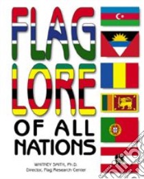 Flag Lore of All Nations libro in lingua di Smith Whitney