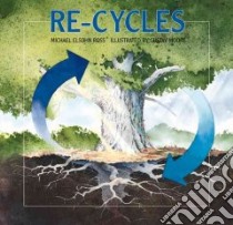 Re-Cycles libro in lingua di Ross Michael Elsohn, Moore Gustav (ILT)