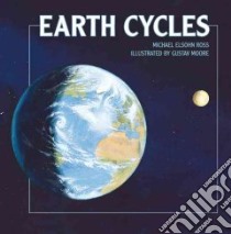 Earth Cycles libro in lingua di Ross Michael Elsohn, Moore Gustav (ILT)
