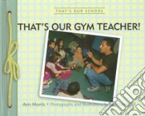 That's Our Gym Teacher! libro in lingua di Morris Ann, Linenthal Peter (ILT)