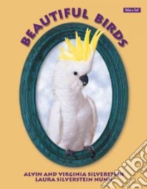 Beautiful Birds libro in lingua di Silverstein Alvin, Silverstein Virginia B., Nunn Laura Silverstein