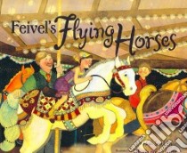 Feivel's Flying Horses libro in lingua di Hyde Heidi Smith, Sterre Johanna Van Der (ILT)
