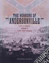 The Horrors of Andersonville libro in lingua di Gourley Catherine