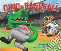 Dino-Baseball libro in lingua di Wheeler Lisa, Gott Barry (ILT)