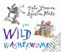 The Wild Washerwomen libro in lingua di Yeoman John, Blake Quentin (ILT)