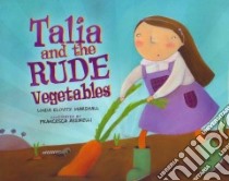 Talia and the Rude Vegetables libro in lingua di Marshall Linda Elovitz, Assirelli Francesca (ILT)