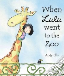 When Lulu Went to the Zoo libro in lingua di Ellis Andy