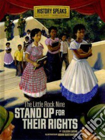 The Little Rock Nine Stand Up for Their Rights libro in lingua di Lucas Eileen, Gustavson Adam (ILT)