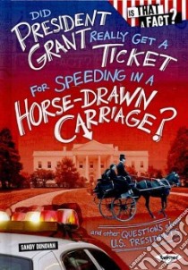Did President Grant Really Get a Ticket for Speeding in a Horse-drawn Carriage? libro in lingua di Donovan Sandy, Thompson Colin W. (ILT)