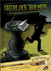 #04 Sherlock Holmes and the Adventure of the Dancing Men libro in lingua di Shaw Murray, Cosson M. J., Rohrbach Sophie (ILT)