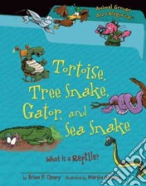 Tortoise, Tree Snake, Gator, and Sea Snake libro in lingua di Cleary Brian P., Goneau Martin (ILT)