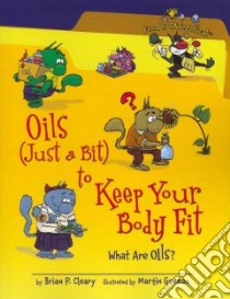 Oils (Just a Bit) to Keep Your Body Fit libro in lingua di Cleary Brian P., Goneau Martin (ILT)