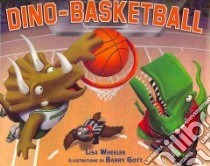 Dino-basketball libro in lingua di Wheeler Lisa, Gott Barry (ILT)