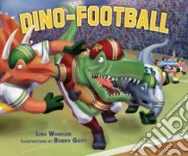 Dino-Football libro in lingua di Wheeler Lisa, Gott Barry (ILT)