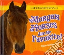 Morgan Horses Are My Favorite! libro in lingua di Landau Elaine