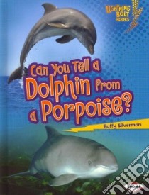 Can You Tell a Dolphin from a Porpoise? libro in lingua di Silverman Buffy
