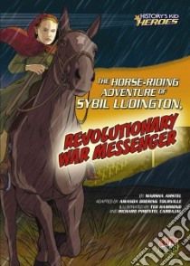 The Horse-riding Adventure of Sybil Ludington, Revolutionary War Messenger libro in lingua di Amstel Marsha, Tourville Amanda Doering (ADP), Hammond Ted (ILT), Carbajal Richard Pimentel (ILT)