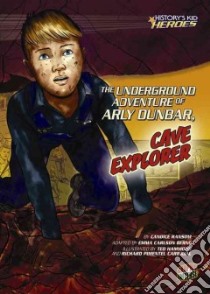 The Underground Adventure of Arly Dunbar, Cave Explorer libro in lingua di Ransom Candice F., Berne Emma Carlson (ADP), Hammond Ted (ILT), Carbajal Richard Pimentel (ILT)