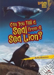 Can You Tell a Seal from a Sea Lion? libro in lingua di Silverman Buffy