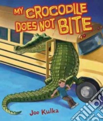 My Crocodile Does Not Bite libro in lingua di Kulka Joe