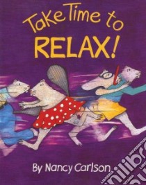 Take Time to Relax! libro in lingua di Carlson Nancy L.