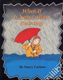 What If It Never Stops Raining? libro in lingua di Carlson Nancy L.